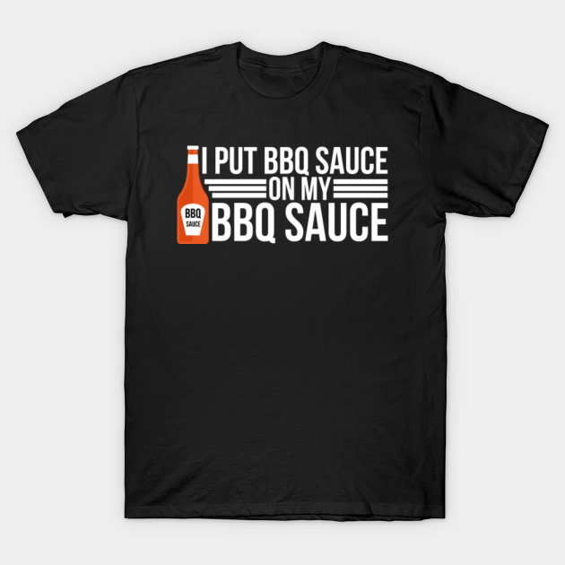 I put BBQ sauce on my BBQ sauce Barbeque Lover Bbq Sauce On My Bbq
